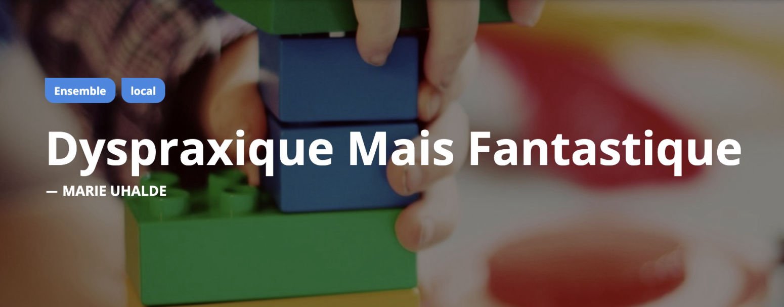 Dyspraxique mais fantastique